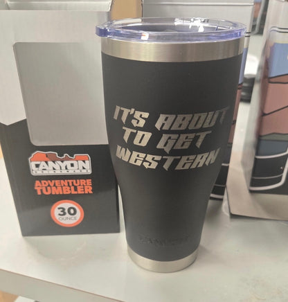 It’s About To Get Western 30oz Tumbler