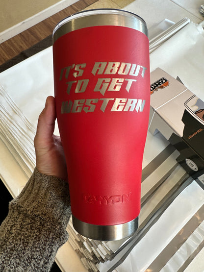 It’s About To Get Western 30oz Tumbler